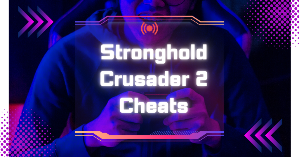 Stronghold Crusader 2 Cheats